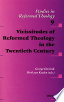 Vicissitudes of Reformed Theology in the Twentieth Century /