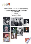 Historiographie de préhistoriens et de protohistoriens français du XX siècle : proceedings of the XVIII UISPP World Congress (4-9 June 2018, Paris, France).