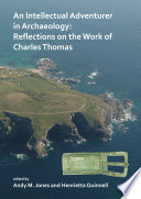 An intellectual adventurer in archaeology : reflections on the work of Charles Thomas /