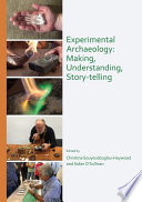 Experimental archaeology : making, understanding, story-telling : proceedings of a workshop in experimental archaeology : Irish Institute of Hellenic Studies at Athens with UCD Centre for Experimental Archaeology and Material Culture, Dublin, Athens 14th-15th October 2017 /