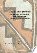 Tales of three worlds : archaeology and beyond : Asia, Italy, Africa : a tribute to Sandro Salvatori /