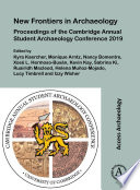 New frontiers in archaeology : proceedings of the Cambridge Annual Student Archaeology Conference 2019 /