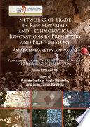 Networks of trade in raw materials and technological innovations in prehistory and protohistory : an archaeometry approach : proceedings of the XVII UISPP World Congress (1-7 September 2014, Burgos, Spain).