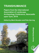 Transhumance : papers from the International Association of Landscape Archaeology Conference, Newcastle upon Tyne, 2018 /