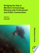Bridging the gap in maritime archaeology : working with professional and public communities /