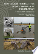 New global perspectives on archaeological prospection : 13th International Conference on Archaeological Prospection, 28 August - 1 September 2019, Sligo - Ireland /