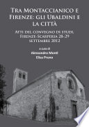 Tra Montaccianico e Firenze : gli Ubaldini e la città : atti del convegno di studi, Firenze-Scarperia, 28-29 Settembre, 2012 /