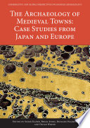 The archaeology of medieval towns : case studies from Japan and Europe /