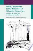 Brill's Companion to the Reception of Athenian Democracy : From the Late Middle Ages to the Contemporary Era /