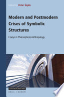 Modern and Postmodern Crises of Symbolic Structures : Essays in Philosophical Anthropology /