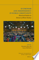 Ecumenism and Independency in World Christianity : Historical Studies in Honour of Brian Stanley /