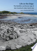Life on the edge : the Neolithic and Bronze Age of Iain Crawford's Udal, North Uist /