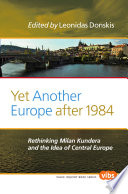 Yet another Europe after 1984 : rethinking Milan Kundera and the idea of Central Europe /