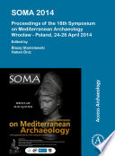 SOMA 2014 : proceedings of the 18th Symposium on Mediterranean Archaeology, Wrocław - Poland, 24-26 April 2014 /