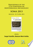 SOMA 2013 : proceedings of the 17th Symposium on Mediterranean Archaeology, Moscow, 25-27 April 2013 /