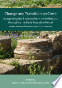 Change and transition on Crete : interpreting the evidence from the Hellenistic through to the Early Byzantine Period : papers presented in honour of G.W.M. Harrison /
