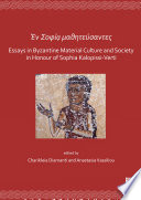 En Sofia mathitefsantes : essays in Byzantine material culture and society in honour of Sophia Kalopissi-verti /