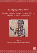 En Sophia matheteusantes : essays in Byzantine material culture and society in honour of Sophia Kalopissi-Verti /