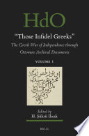 "Those Infidel Greeks" (2 vols.) : The Greek War of Independence through Ottoman Archival Documents /