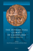 The Intellectual Climate of Cassius Dio : Greek and Roman Pasts /