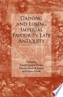 Gaining and losing imperial favour in late antiquity : representation and reality /