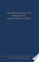 The Representation and Perception of Roman Imperial Power : a Proceedings of the Third Workshop of the International Network Impact of Empire (Roman Empire, c. 200 B.C. - A.D. 476), Rome, March 20-23, 2002 /