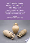 Amphorae from the Kops Plateau (Nijmegen) : trade and supply to the lower-Rhineland from the Augustan period to AD 69/70 /