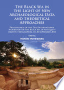 The Black Sea in the light of new archaeological data and theoretical approaches : proceedings of the 2nd International Workshop on the Black Sea in antiquity held in Thessaloniki, 18-20 September 2015 /