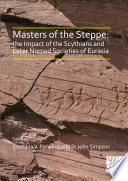 Masters of the steppe : the impact of the Scythians and later nomad societies of Eurasia : proceedings of a conference held at the British Museum, 27-29 October 2017 /