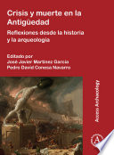 Crisis y muerte en la Antigüedad : reflexiones desde la historia y la arqueología /