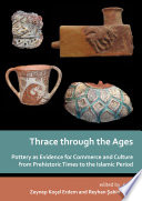 Thrace through the ages : pottery as evidence for commerce and culture from prehistoric times to the Islamic period /