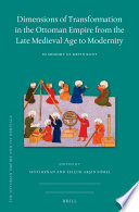 Dimensions of Transformation in the Ottoman Empire from the Late Medieval Age to Modernity : In Memory of Metin Kunt /