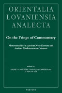 On the fringe of commentary : metatextuality in ancient Near Eastern and ancient Mediterranean cultures /