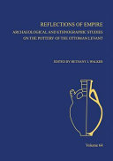 Reflections of empire : archaeological and ethnographic studies on the pottery of the Ottoman Levant /