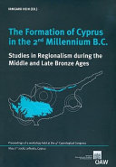The formation of Cyprus in the 2nd millennium B.C. : studies in regionalism during the Middle and Late Bronze Ages : proceedings of a workshop held at the 4th Cyprological Congress, May 2nd 2008, Lefkosia, Cyprus /