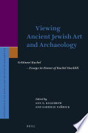 Viewing ancient Jewish art and archaeology : Vehinnei Rachel, essays in honor of Rachel Hachlili /