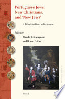 Portuguese Jews, new Christians, and 'new Jews' : a tribute to Roberto Bachmann /