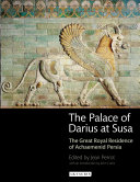 The Palace of Darius at Susa : the great royal residence of Achaemenid Persia /