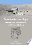 Sasanian archaeology : settlements, environment and material culture /
