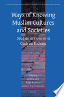 Ways of Knowing Muslim Cultures and Societies : Studies in Honour of Gudrun Krämer /