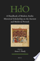 A Handbook of Modern Arabic Historical Scholarship on the Ancient and Medieval Periods /