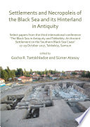 Settlements and necropoleis of the Black Sea and its hinterland in antiquity : select papers from the third international conference 'The Black Sea in Antiquity and Tekkeköy: an ancient settlement on the southern Black Sea Coast', 27-29 October 2017, Tekkeköy, Samsun /