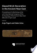 Glazed brick decoration in the Ancient Near East : proceedings of a workshop at the 11th International Congress of the Archaeology of the Ancient Near East (Munich) in April 2018 : for the Vorderasiatisches Museum - Staatliche Museen zu Berlin /