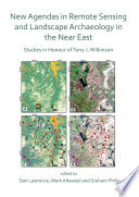 New agendas in remote sensing and landscape archaeology in the Near East : studies in honour of Tony J. Wilkinson /