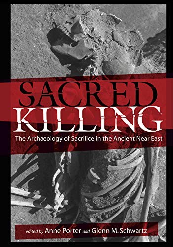 Sacred killing : the archaeology of sacrifice in the ancient Near East /
