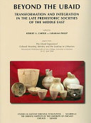 Beyond the Ubaid : transformation and integration in the late prehistoric societies of the Middle East /