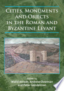 Cities, monuments and objects in the Roman and Byzantine Levant : studies in honour of Gabi Mazor /
