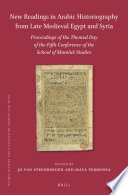 New Readings in Arabic Historiography from Late Medieval Egypt and Syria : Proceedings of the themed day of the Fifth Conference of the School of Mamluk Studies /
