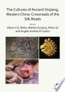 The cultures of ancient Xinjiang, western China : crossroads of the Silk Roads /