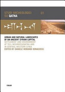 Urban and natural landscapes of an ancient Syrian capital : settlement and environment at Tell Mishrifeh/Qatna and in central-western Syria : proceedings of the international conference held in Udine 9-11 December 2004 /